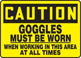 10" X 14" Black And Yellow Adhesive Dura-Poly Safety Signs "CAUTION GOGGLES MUST BE WORN WHEN WORKING IN THIS AREA AT ALL TIMES"